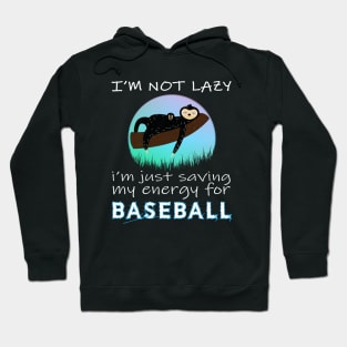 Baseball, i'm not lazy i'm just saving my energy for Baseball Hoodie